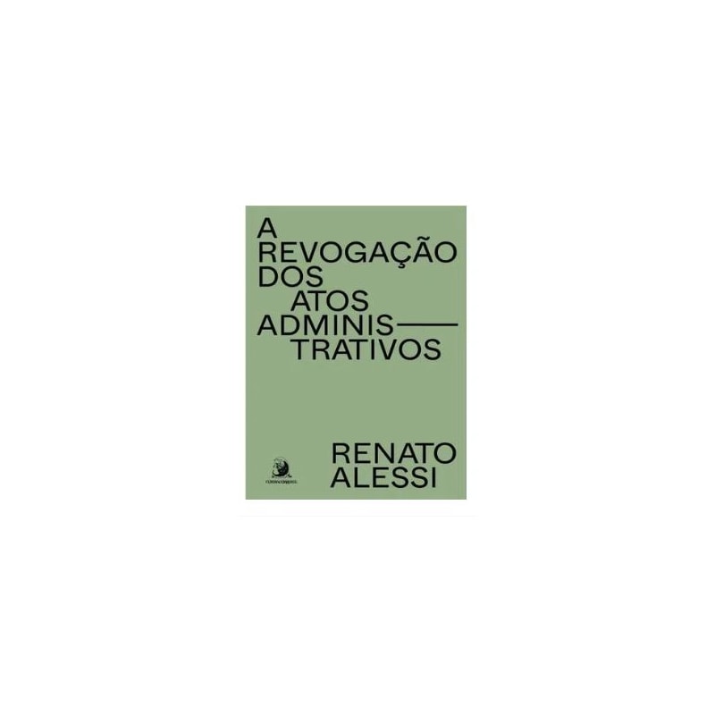 A REVOGAÇÃO DOS ATOS ADMINISTRATIVOS - VOL. 1