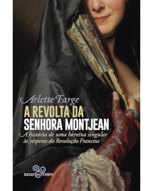 A REVOLTA DA SENHORA MONTJEAN: A HISTÓRIA DE UMA HEROÍNA SINGULAR ÀS VÉSPERAS DA REVOLUÇÃO FRANCESA