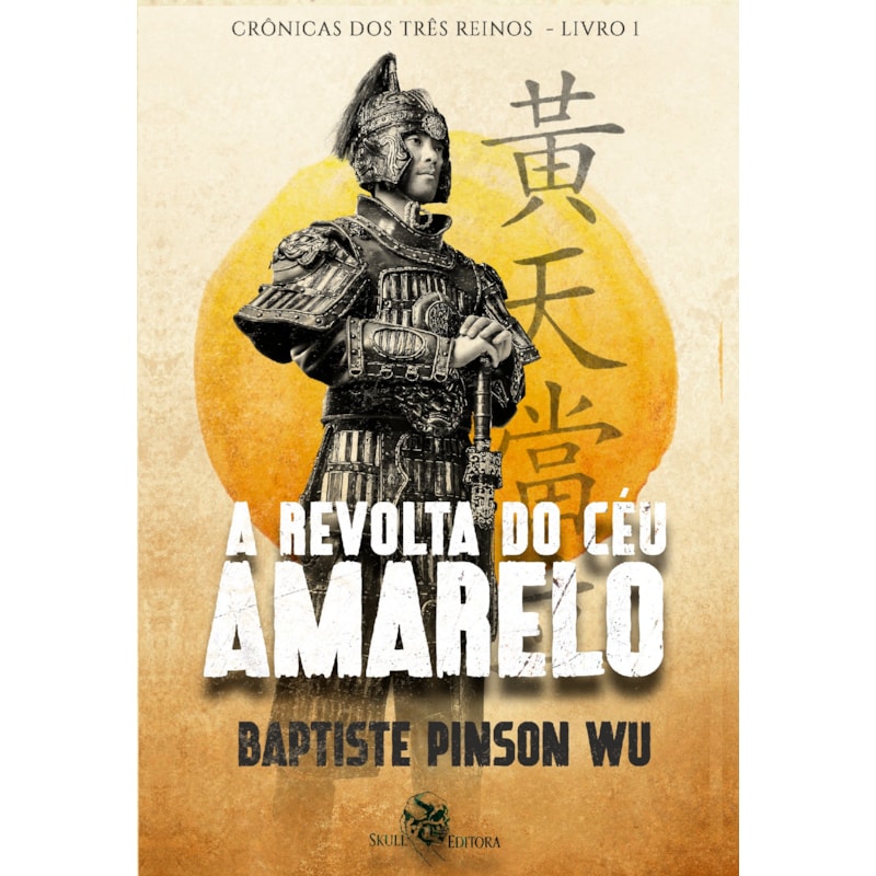 A REVOLTA DO CÉU AMARELO: CRÔNICAS DOS TRÊS REINOS - LIVRO 1
