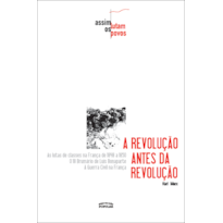 A REVOLUÇÃO ANTES DA REVOLUÇÃO VOL. 2: AS LUTAS DE CLASSES NA FRANÇA DE 1848 A 1850