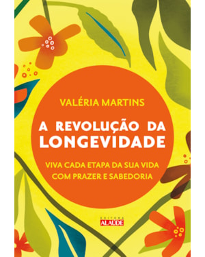 A revolução da longevidade: prepare-se para a segunda metade da sua vida com prazer e sabedoria