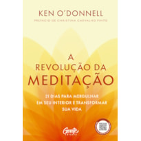 A REVOLUÇÃO DA MEDITAÇÃO: 21 DIAS PARA MERGULHAR EM SEU INTERIOR E TRANSFORMAR SUA VIDA