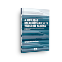 A revolução das ferrovias de alta velocidade na China:: Perspectivas para o desenvolvimento ferroviário no século XXI