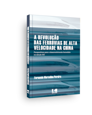 A revolução das ferrovias de alta velocidade na China:: Perspectivas para o desenvolvimento ferroviário no século XXI