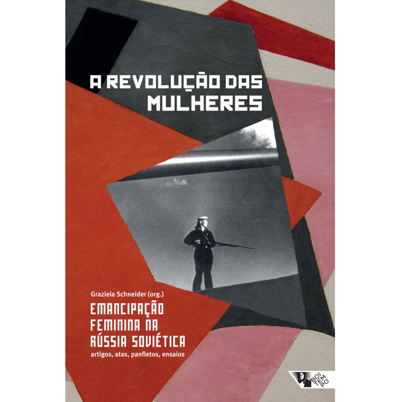 A REVOLUÇÃO DAS MULHERES - EMANCIPAÇÃO FEMININA NA RÚSSIA SOVIÉTICA: ARTIGOS, ATAS PANFLETOS, ENSAIOS