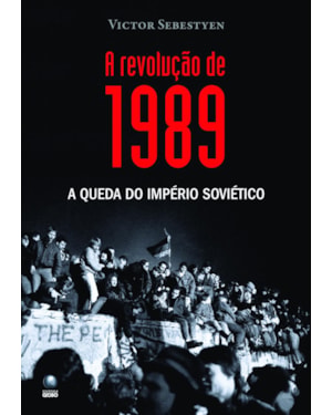 A REVOLUÇÃO DE 1989: A QUEDA DO IMPÉRIO SOVIÉTICO