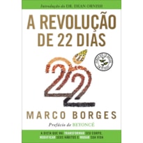 A revolução de 22 dias: a dieta que vai transformar seu corpo, modificar seus hábitos e mudar a sua vida  