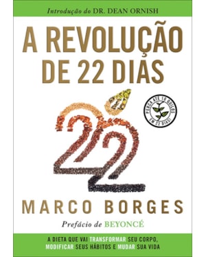 A revolução de 22 dias: a dieta que vai transformar seu corpo, modificar seus hábitos e mudar a sua vida  