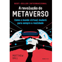 A REVOLUÇÃO DO METAVERSO: COMO O MUNDO VIRTUAL MUDARÁ PARA SEMPRE A REALIDADE