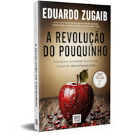 A REVOLUÇÃO DO POUQUINHO: EDIÇÃO NOVA E AMPLIADA - PEQUENAS ATITUDES PROVOCAM GRANDES TRANSFORMAÇÕES