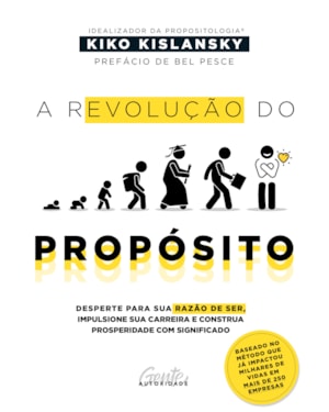A REVOLUÇÃO DO PROPÓSITO: DESPERTE PARA SUA RAZÃO DE SER, ALAVANQUE SUA CARREIRA E CONSTRUA PROSPERIDADE COM SIGNIFICADO
