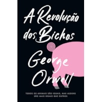 A REVOLUÇÃO DOS BICHOS: TODOS OS ANIMAIS SÃO IGUAIS, MAS ALGUNS SÃO MAIS IGUAIS DO QUE OUTROS.