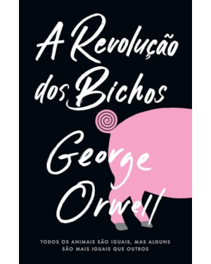 A REVOLUÇÃO DOS BICHOS: TODOS OS ANIMAIS SÃO IGUAIS, MAS ALGUNS SÃO MAIS IGUAIS DO QUE OUTROS.