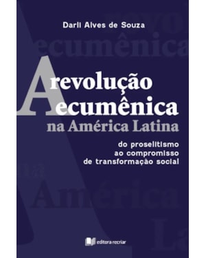A revolução ecumênica na América Latina: do proselitismo ao compromisso de transformação social