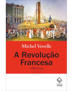 A REVOLUÇÃO FRANCESA 1789-1799 - 2ª EDIÇÃO: 1789-1799