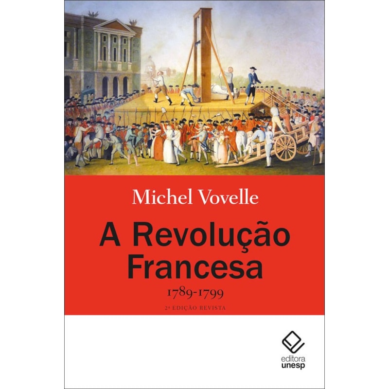 A REVOLUÇÃO FRANCESA 1789-1799 - 2ª EDIÇÃO - 1789-1799