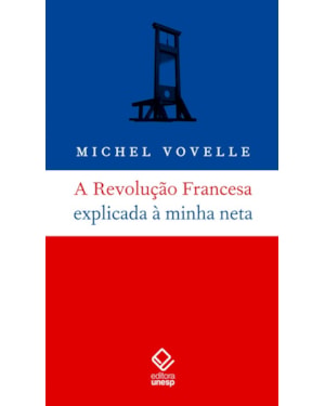 A REVOLUÇÃO FRANCESA EXPLICADA À MINHA NETA