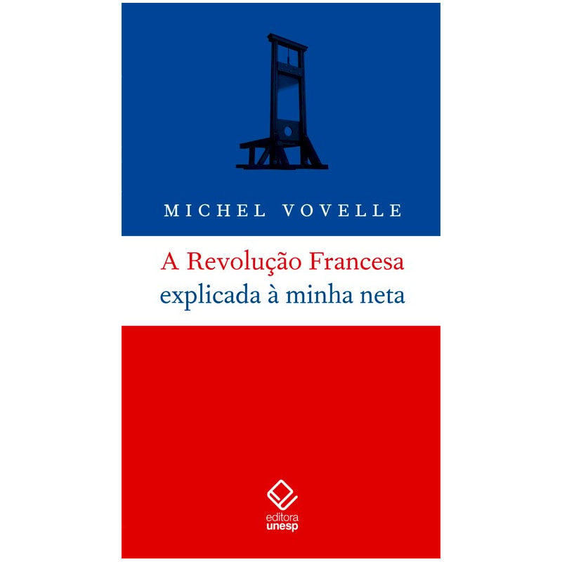 A REVOLUÇÃO FRANCESA EXPLICADA À MINHA NETA