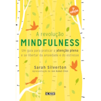 A revolução mindfulness: Um guia para praticar a atenção plena e se libertar da ansiedade e do estresse