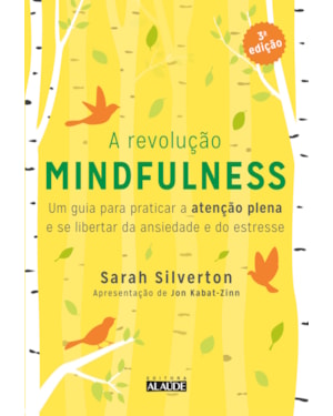 A revolução mindfulness: Um guia para praticar a atenção plena e se libertar da ansiedade e do estresse
