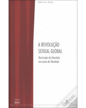 A REVOLUÇÃO SEXUAL GLOBAL - DESTRUIÇÃO DA LIBERDADE EM NOME DA LIBERDADE