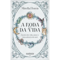 A RODA DA VIDA: LIÇÕES DE VIDA, AMOR E CURA ATRAVÉS DO TARÔ