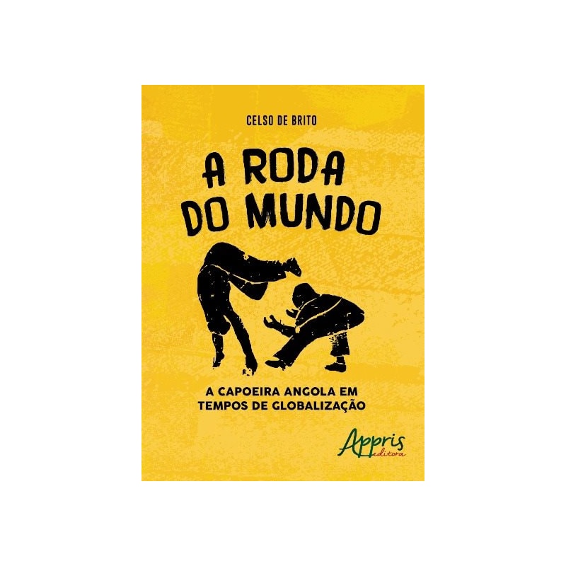 A RODA DO MUNDO: A CAPOEIRA ANGOLA EM TEMPOS DE GLOBALIZAÇÃO