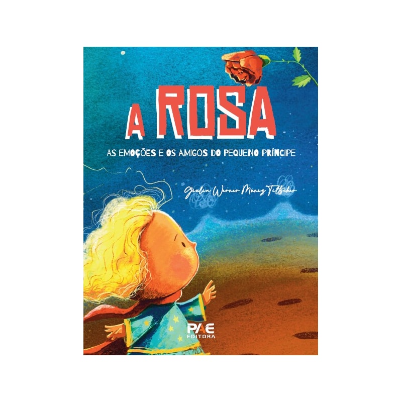 A Rosa: As emoções e os amigos do Pequeno Príncipe
