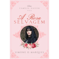 A ROSA SELVAGEM - FAMÍLIA DAVON - VOL. 2