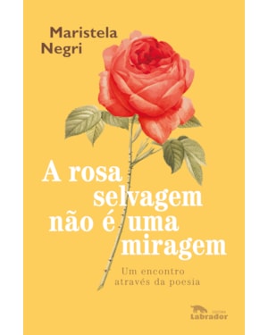 A ROSA SELVAGEM NÃO É UMA MIRAGEM: UM ENCONTRO ATRAVÉS DA POESIA