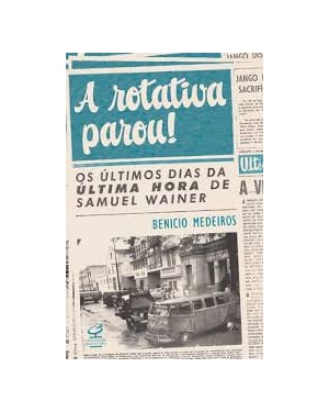 A ROTATIVA PAROU! OS ÚLTIMOS DIAS DA ÚLTIMA HORA DE SAMUEL WAINER