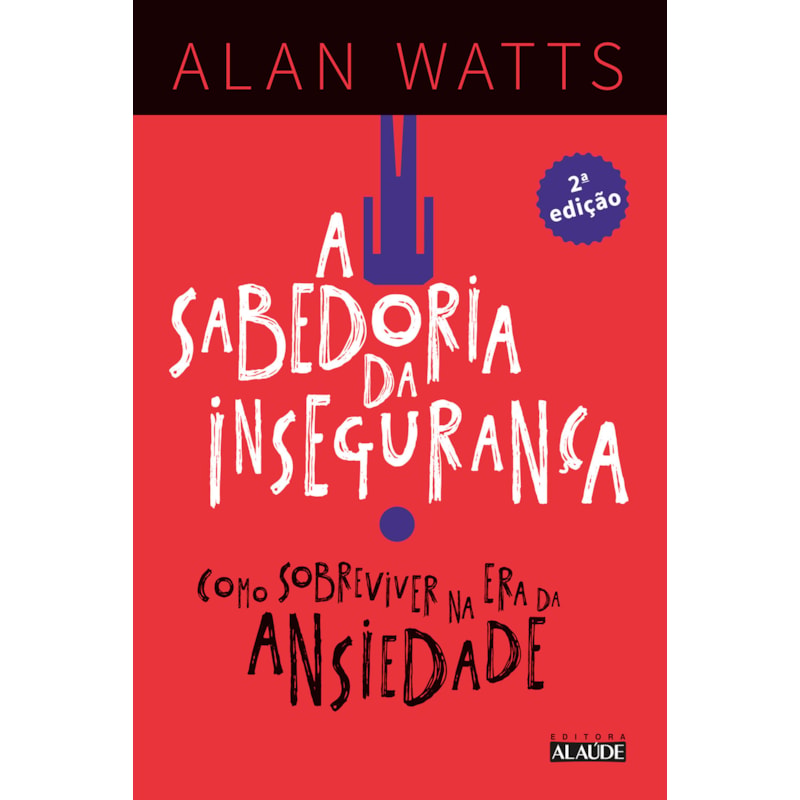 A sabedoria da insegurança: como sobreviver na era da ansiedade