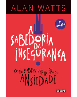 A sabedoria da insegurança: como sobreviver na era da ansiedade