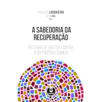 A SABEDORIA DA RECUPERAÇÃO: HISTÓRIAS DE SUCESSO CONTRA A DEPENDÊNCIA QUÍMICA