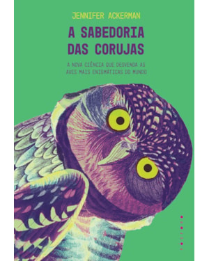 A SABEDORIA DAS CORUJAS: A NOVA CIÊNCIA QUE DESVENDA AS AVES MAIS ENIGMÁTICAS DO MUNDO
