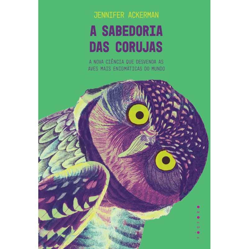 A SABEDORIA DAS CORUJAS: A NOVA CIÊNCIA QUE DESVENDA AS AVES MAIS ENIGMÁTICAS DO MUNDO
