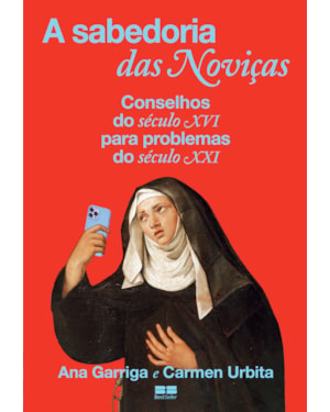 A SABEDORIA DAS NOVIÇAS: CONSELHOS DO SÉCULO XVI PARA PROBLEMAS DO SÉCULO XXI