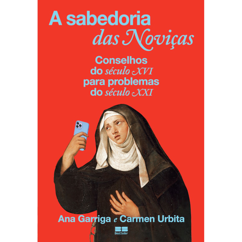 A SABEDORIA DAS NOVIÇAS: CONSELHOS DO SÉCULO XVI PARA PROBLEMAS DO SÉCULO XXI