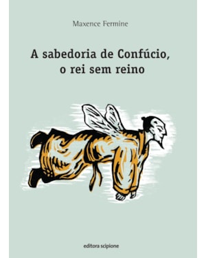 A SABEDORIA DE CONFÚCIO, O REI SEM REINO