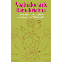 A SABEDORIA DE RAMAKRISHNA: AFORISMOS E PARÁBOLAS