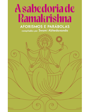 A SABEDORIA DE RAMAKRISHNA: AFORISMOS E PARÁBOLAS