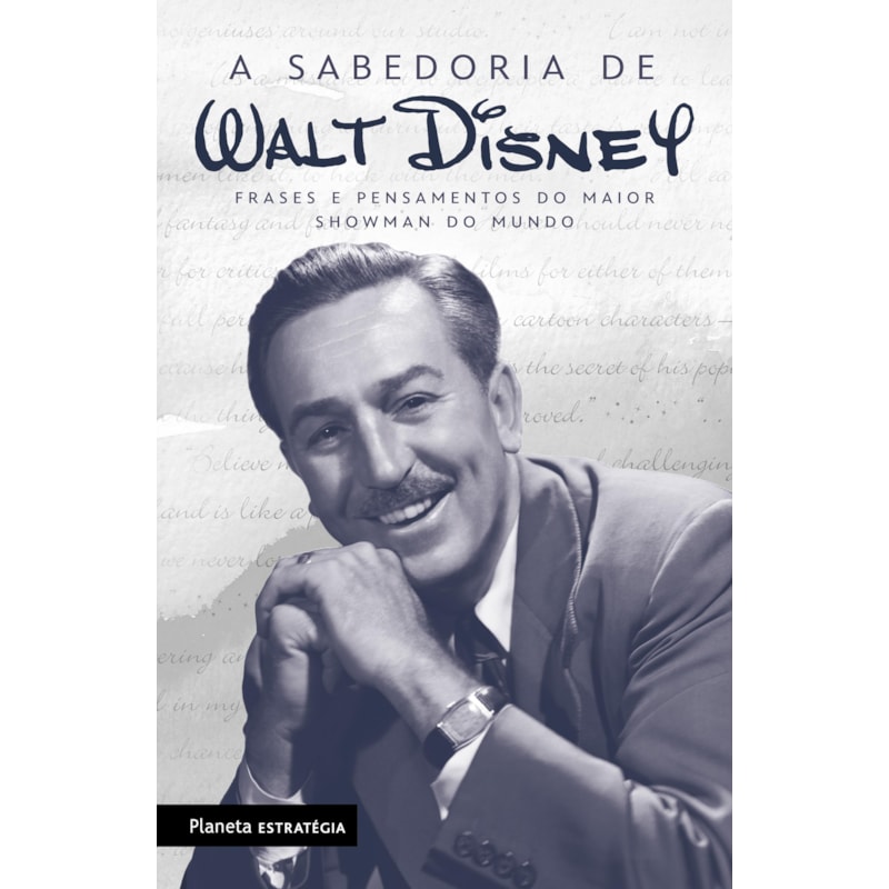 A SABEDORIA DE WALT DISNEY: FRASES DO MESTRE DA ANIMAÇÃO MUNDIAL