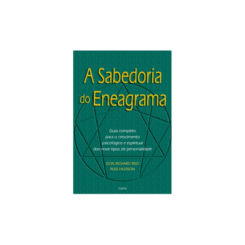 A sabedoria do eneagrama: guia completo para o crescimento psicológico e espiritual dos nove tipos de personalidade