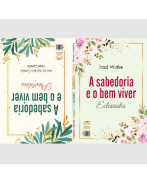 A SABEDORIA E O BEM VIVER: ECLESIASTES / A SABEDORIA E O BEM VIVER: PROVÉRBIOS