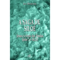 A SAGA DE SILOÉ: JESUS E A FESTA DAS TENDAS (JOÃO 7,1 - 10,21)