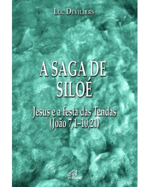 A saga de siloé: Jesus e a festa das tendas (joão 7,1 - 10,21)