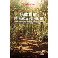 A SAGA DE UM PATRIARCA GUERREIRO: EXCERTO DA HISTÓRIA DA IMIGRAÇÃO JAPONESA NO BRASIL