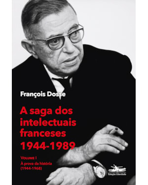 A SAGA DOS INTELECTUAIS FRANCESES 1944-1989 VOLUME I: À PROVA DA HISTÓRIA (1944-1968)