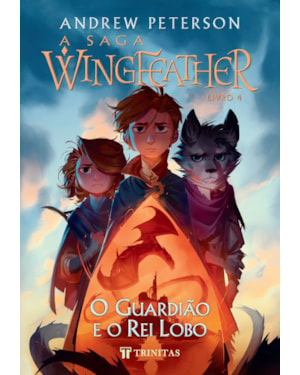 A SAGA WINGFEATHER: O GUARDIÃO E O REI LOBO