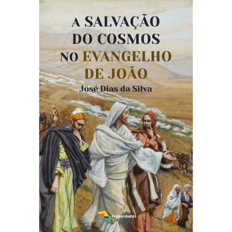 A SALVAÇÃO DO COSMOS NO EVANGELHO DE JOÃO - JOSÉ DIAS DA SILVA